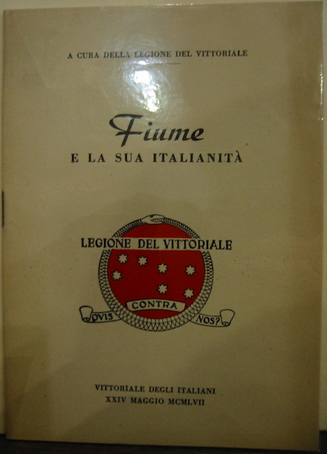  Legione del Vittoriale (a cura della) Fiume e la sua italianità  1957 Trento Arti grafiche Saturnia